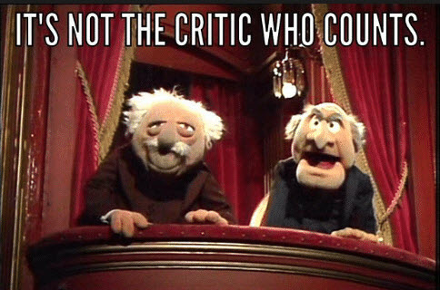 The two old guys from The Muppets with text reading 'its not the critic that counts